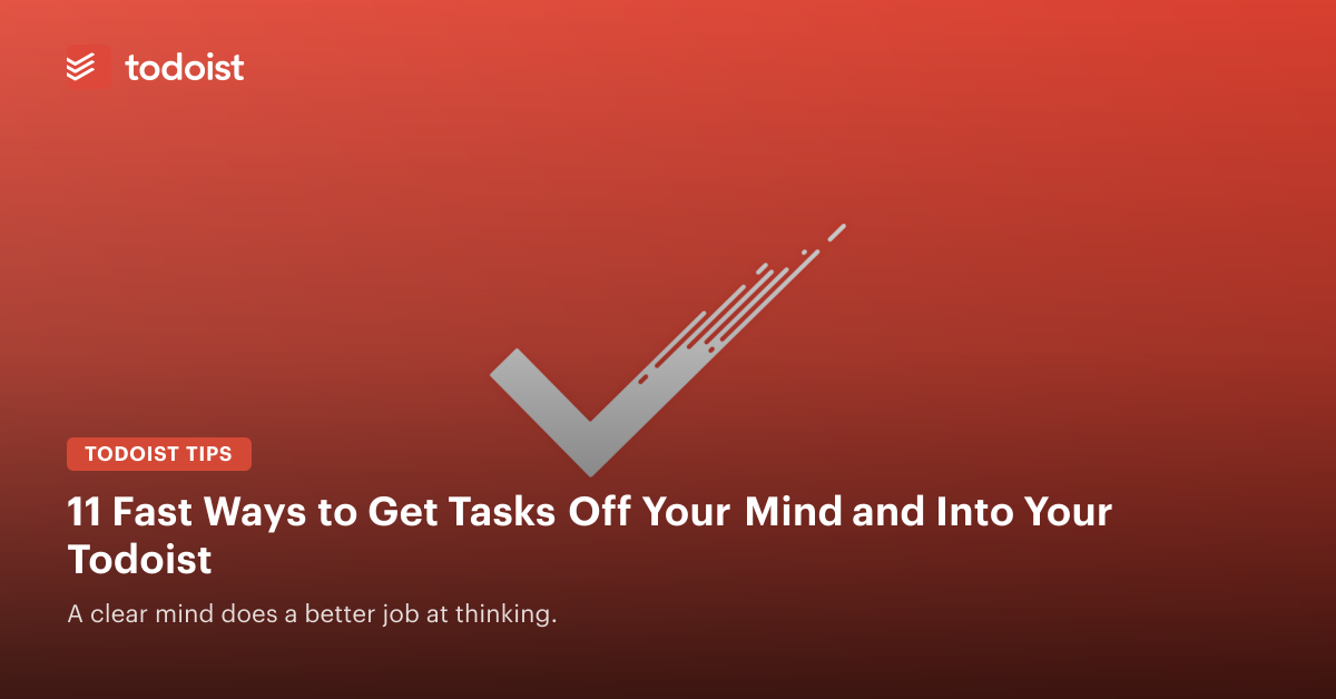 11 Fast Ways to Get Tasks Off Your Mind and Into Your Todoist